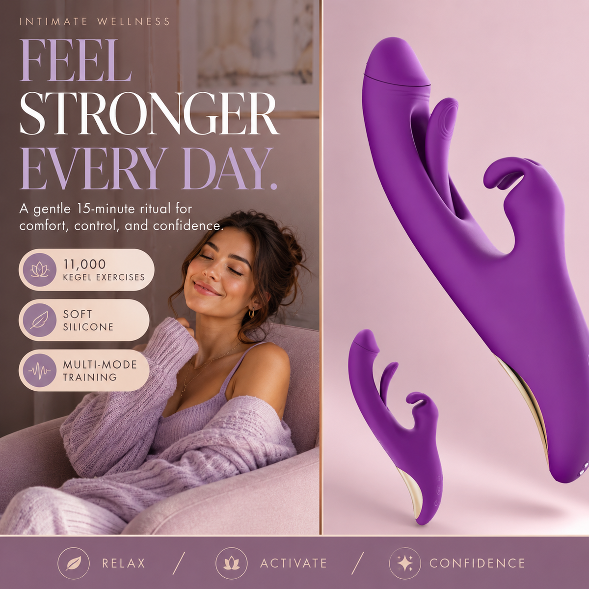FEEL STRONGER EVERY DAY.
A gentle 15-minute ritual for comfort, control, and confidence.
11,000 KEGEL EXERCISES
SOFT SILICONE
MULTI-MODE TRAINING